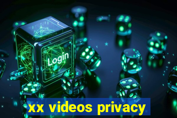 xx videos privacy